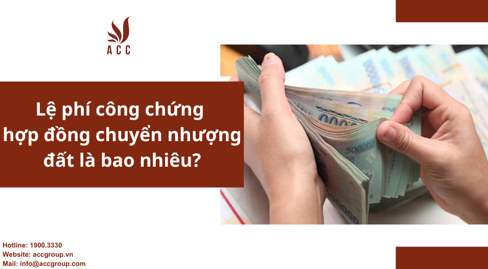 Lệ phí công chứng hợp đồng chuyển nhượng đất 2024 là bao nhiêu?