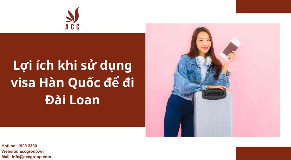 Lợi ích khi sử dụng visa Hàn Quốc để đi Đài Loan