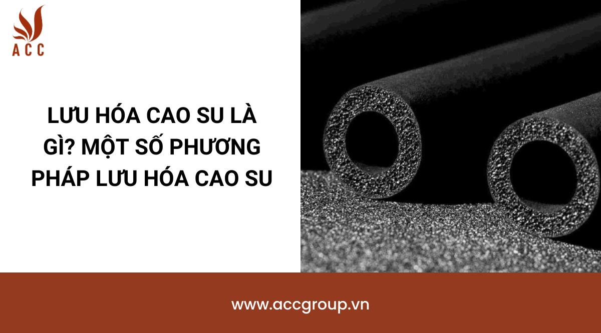 Lưu hóa cao su là gì? Một số phương pháp lưu hóa cao su