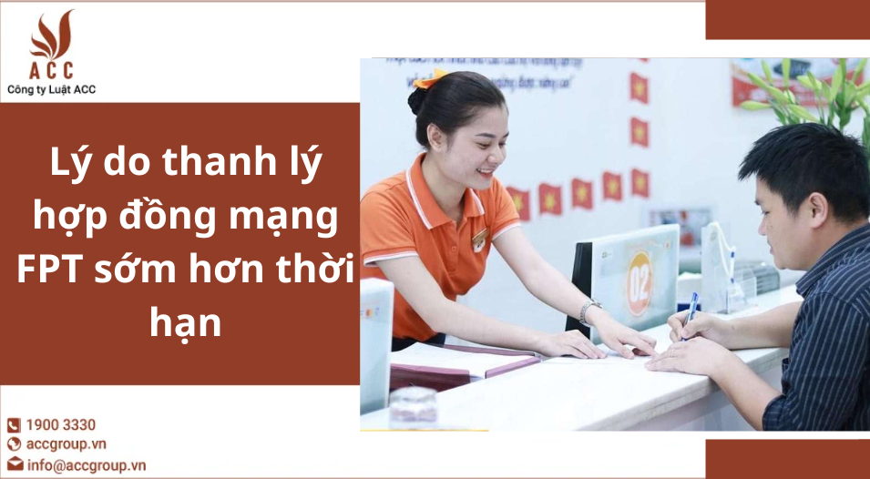 Lý do thanh lý hợp đồng mạng FPT sớm hơn thời hạn