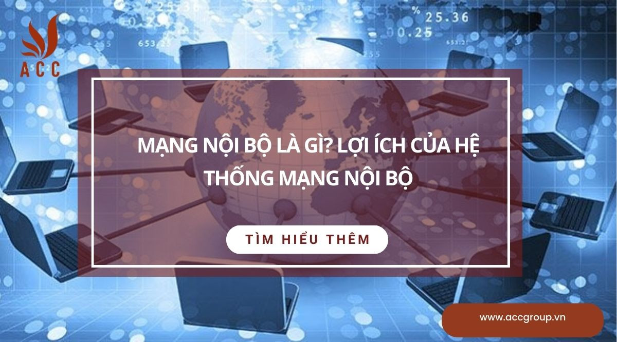 Mạng nội bộ là gì? Lợi ích của hệ thống mạng nội bộ