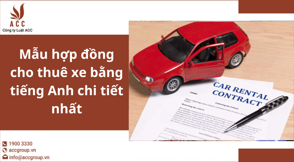 Mẫu hợp đồng cho thuê xe bằng tiếng Anh chi tiết nhất 