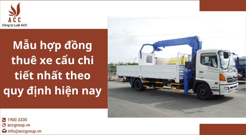 Mẫu hợp đồng thuê xe cẩu chi tiết nhất theo quy định hiện nay
