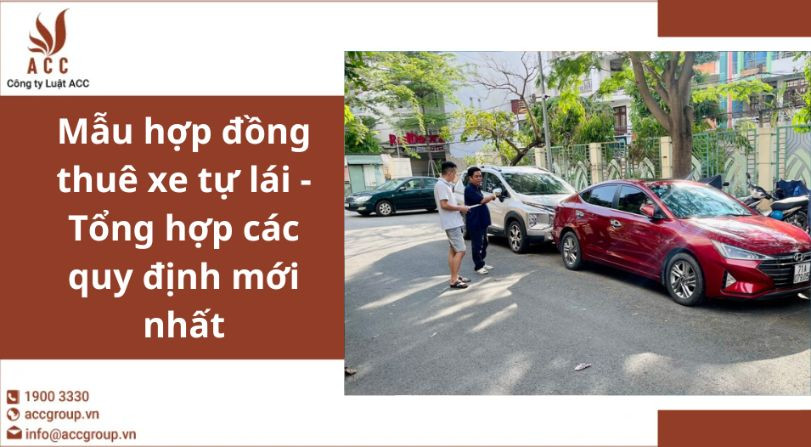 Mẫu hợp đồng thuê xe tự lái - Tổng hợp các quy định mới nhất