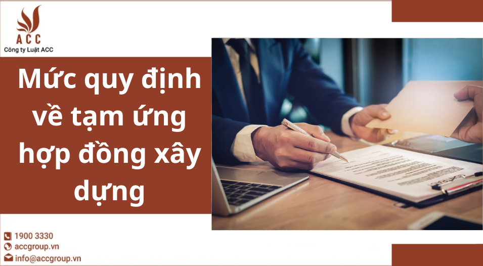 Mức quy định về tạm ứng hợp đồng xây dựng
