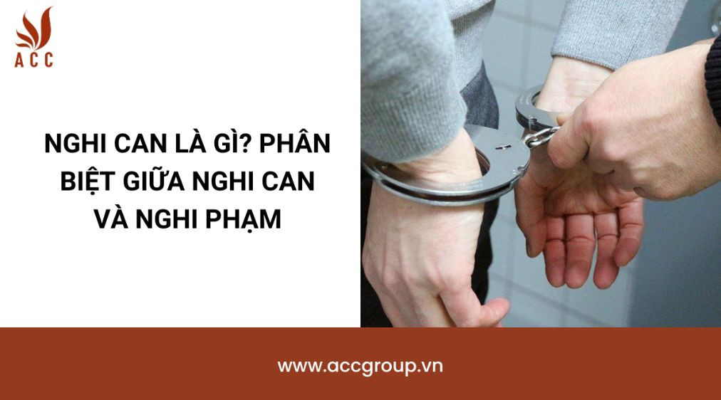 Nghi can là gì? Phân biệt giữa nghi can và nghi phạm