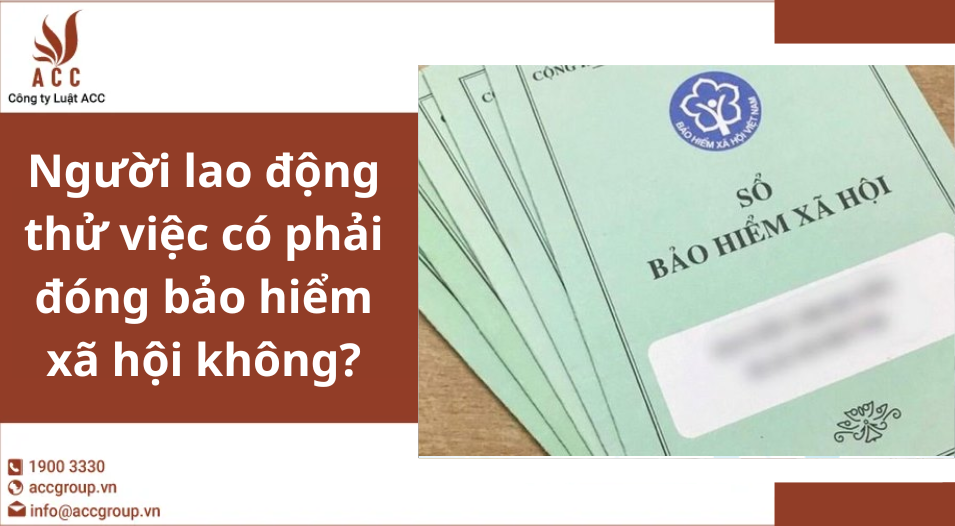 Người lao động thử việc có phải đóng bảo hiểm xã hội không?