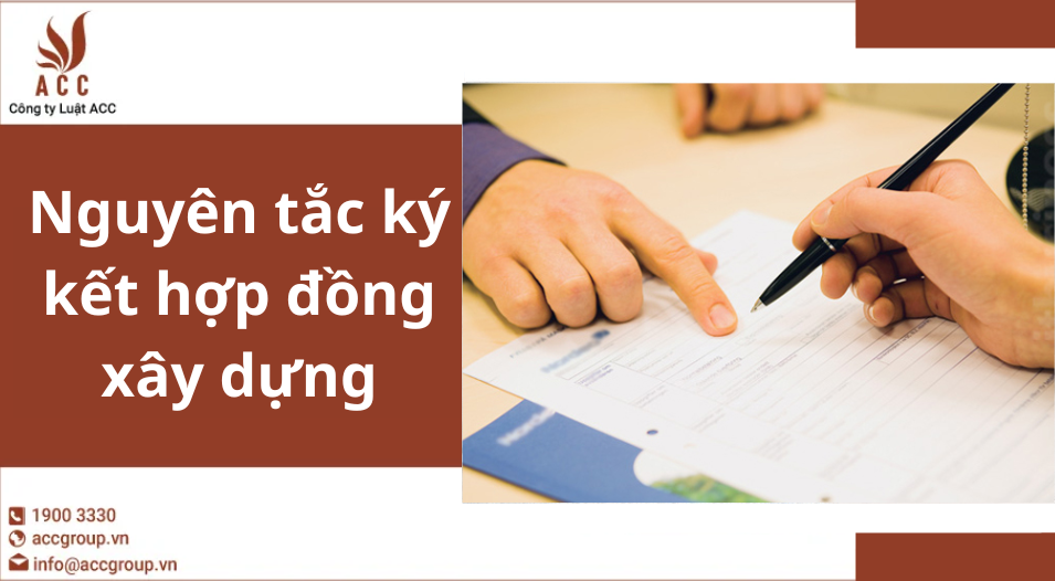 Nguyên tắc ký kết hợp đồng xây dựng