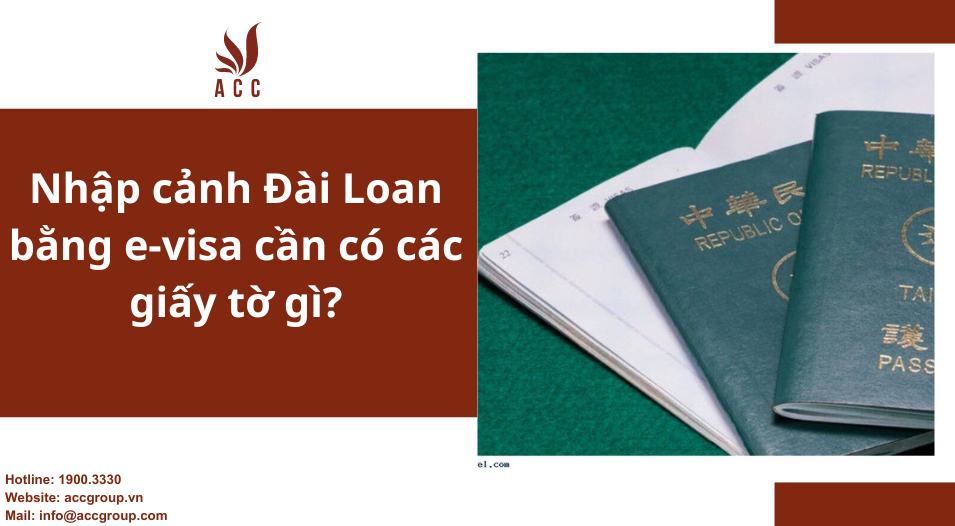 Nhập cảnh Đài Loan bằng e-visa cần có các giấy tờ gì?