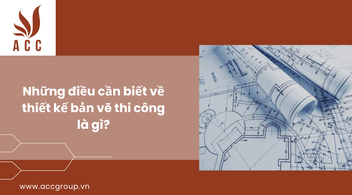 Những điều cần biết về thiết kế bản vẽ thi công là gì?