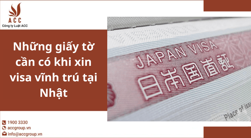 Những giấy tờ cần có khi xin visa vĩnh trú tại Nhật