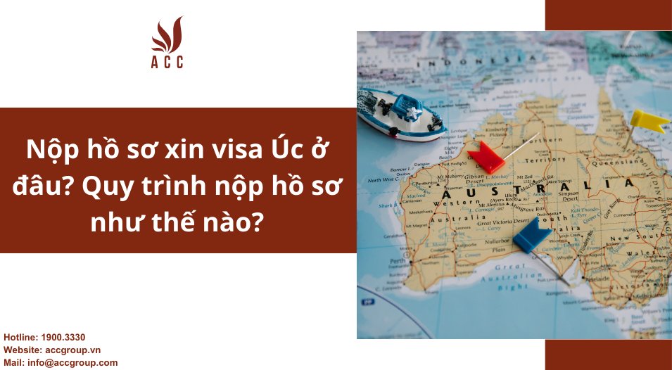 Nộp hồ sơ xin visa Úc ở đâu Quy trình nộp hồ sơ như thế nào