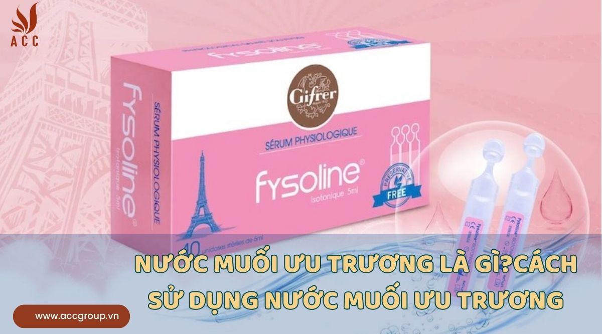 Nước muối ưu trương là gì?Cách sử dụng nước muối ưu trương