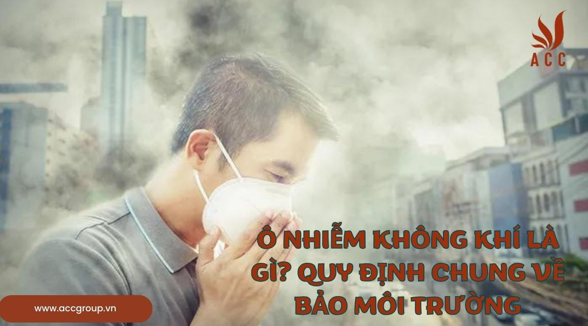 Ô nhiễm không khí là gì? Quy định chung về bảo môi trường