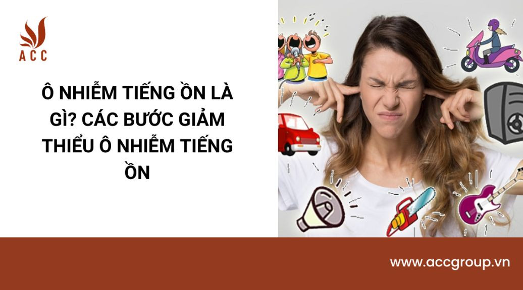 Ô nhiễm tiếng ồn là gì? Các bước giảm thiểu ô nhiễm tiếng ồn