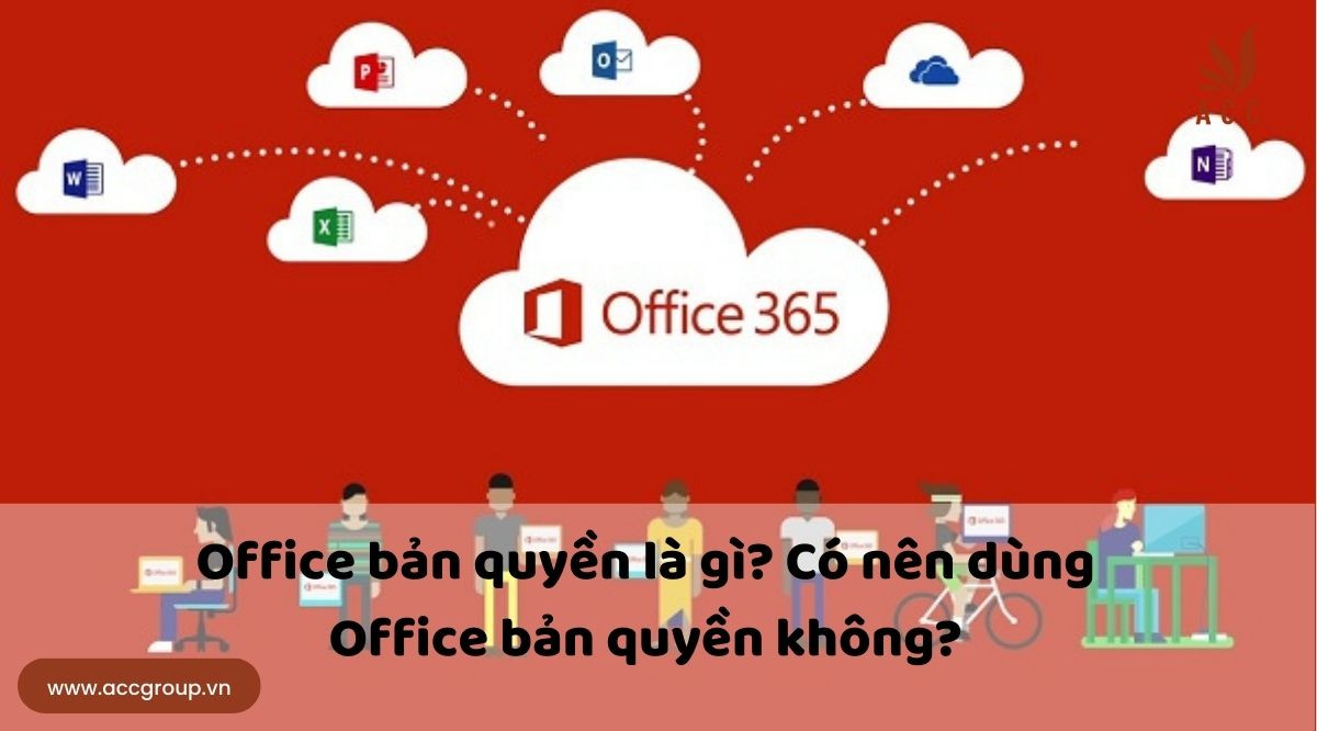 Office bản quyền là gì? Có nên dùng Office bản quyền không?