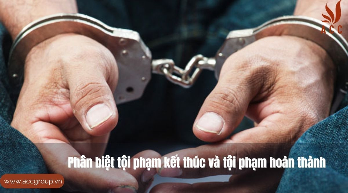 Phân biệt tội phạm kết thúc và tội phạm hoàn thành