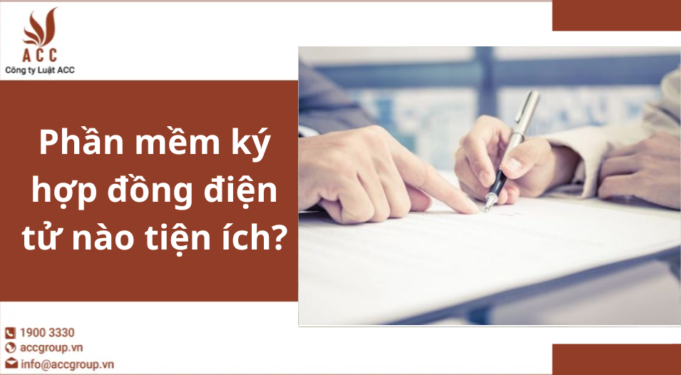 Phần mềm ký hợp đồng điện tử nào tiện ích?