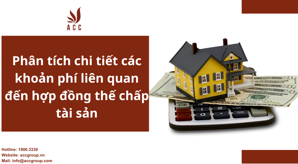 Phân tích chi tiết các khoản phí liên quan đến hợp đồng thế chấp tài sản