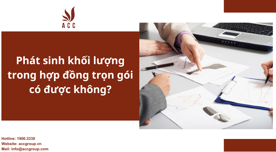 Phát sinh khối lượng trong hợp đồng trọn gói có được không