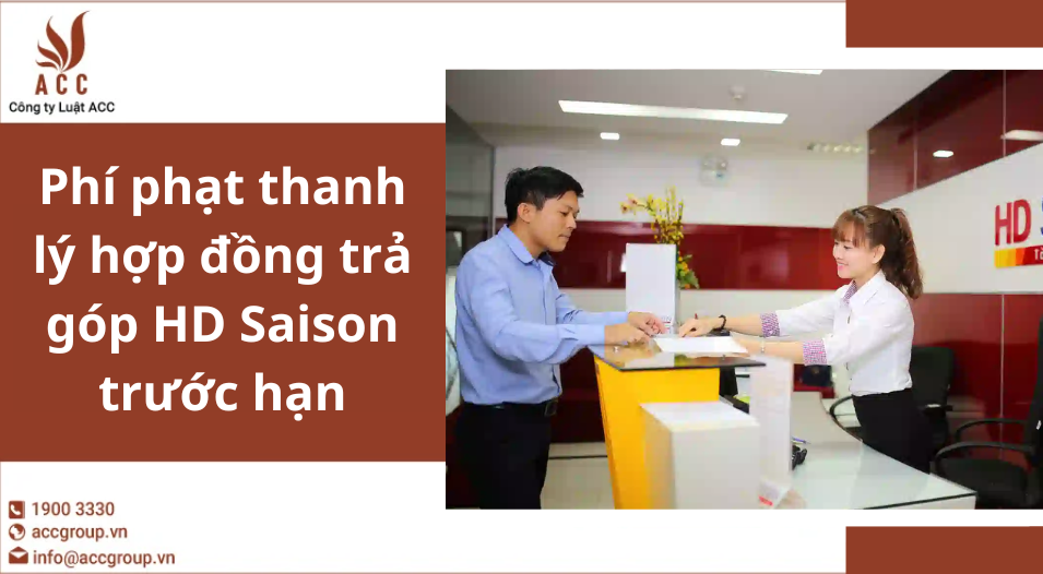Phí phạt thanh lý hợp đồng trả góp HD Saison trước hạn