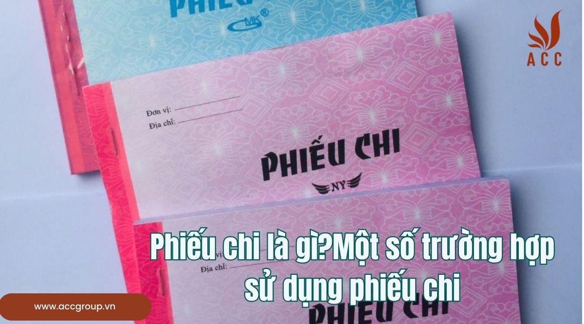 Phiếu chi là gì?Một số trường hợp sử dụng phiếu chi