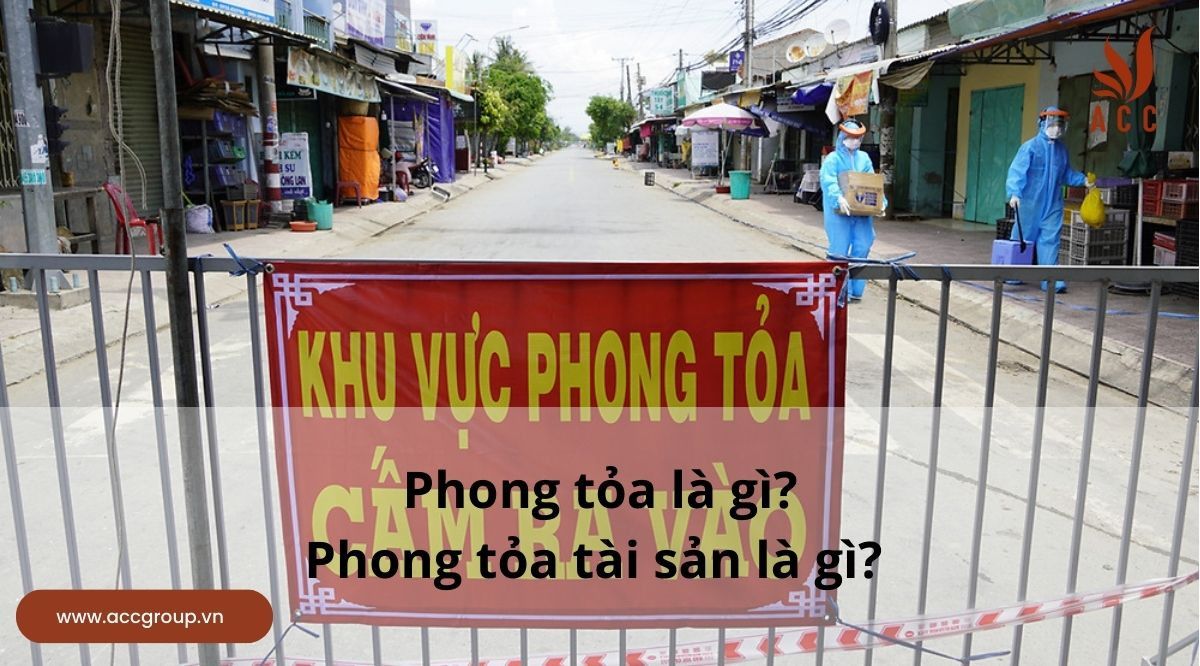 Phong tỏa là gì? Phong tỏa tài sản là gi?