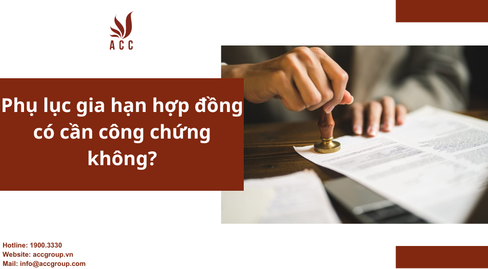 Phụ lục gia hạn hợp đồng có cần công chứng không_