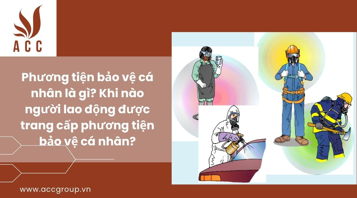 Phương tiện bảo vệ cá nhân là gì? Khi nào người lao động được trang cấp phương tiện bảo vệ cá nhân?