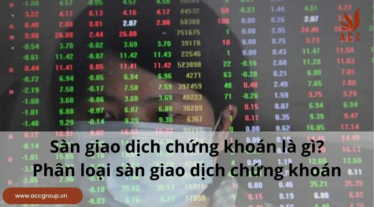 Sàn giao dịch chứng khoán là gì? Phân loại sàn giao dịch chứng khoán