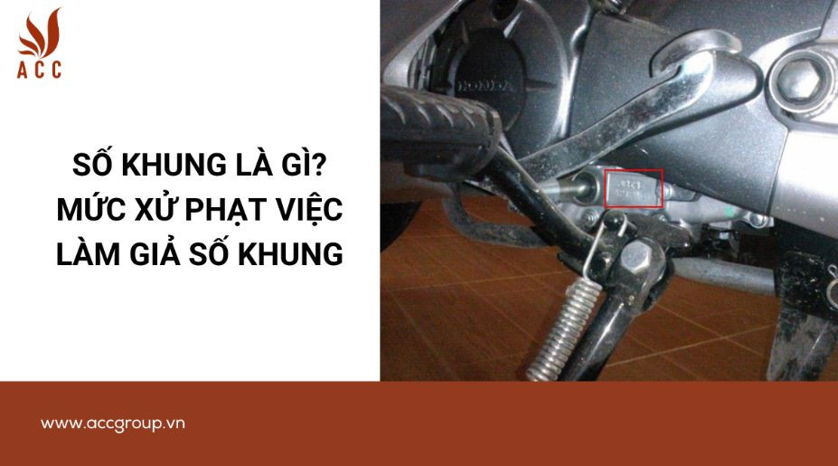 Số khung là gì? Mức xử phạt việc làm giả số khung