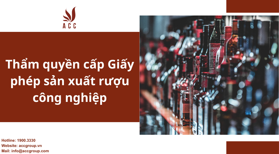 Thẩm quyền cấp Giấy phép sản xuất rượu công nghiệp