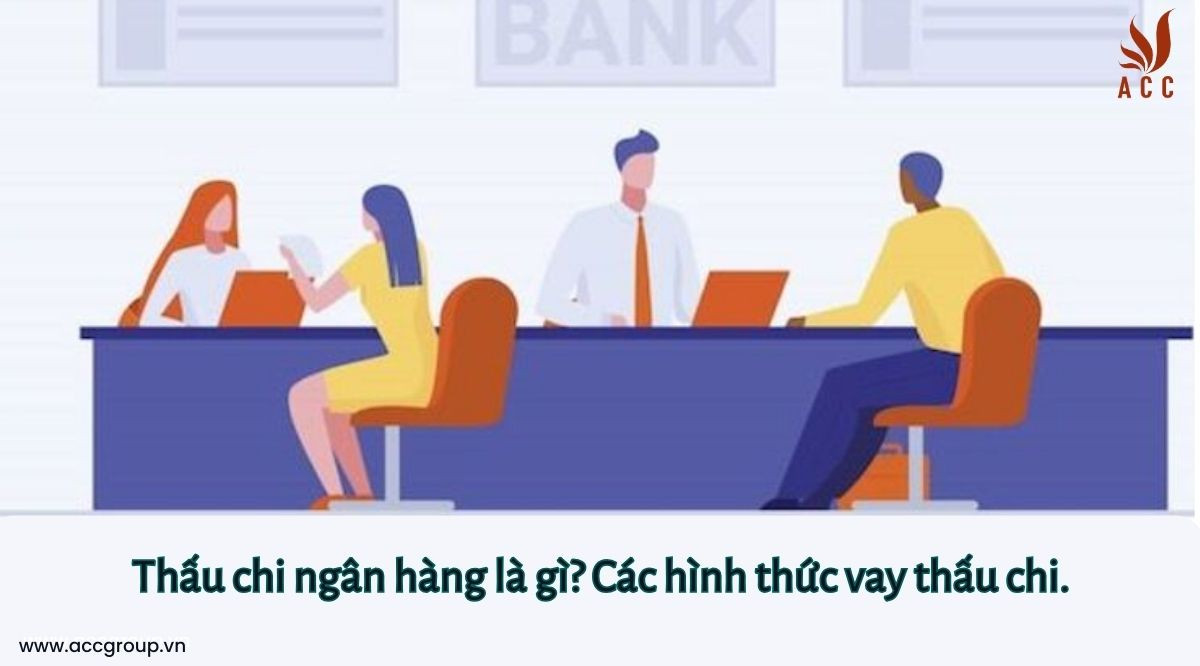 Thấu chi ngân hàng là gì? Các hình thức vay thấu chi.
