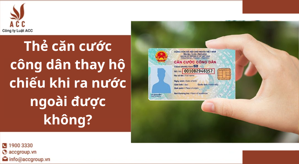 Thẻ căn cước công dân thay hộ chiếu khi ra nước ngoài được không?