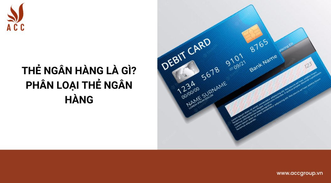 Thẻ ngân hàng là gì? Phân loại thẻ ngân hàng