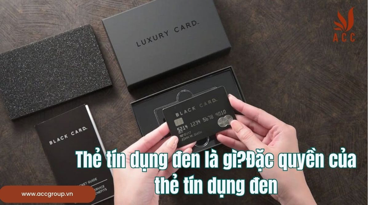 Thẻ tín dụng đen là gì?Đặc quyền của thẻ tín dụng đen