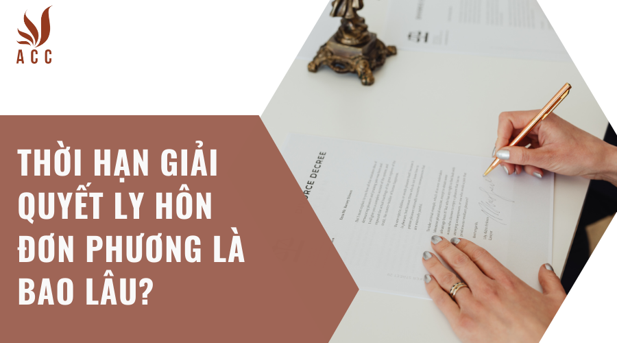 Thời hạn giải quyết ly hôn đơn phương là bao lâu?