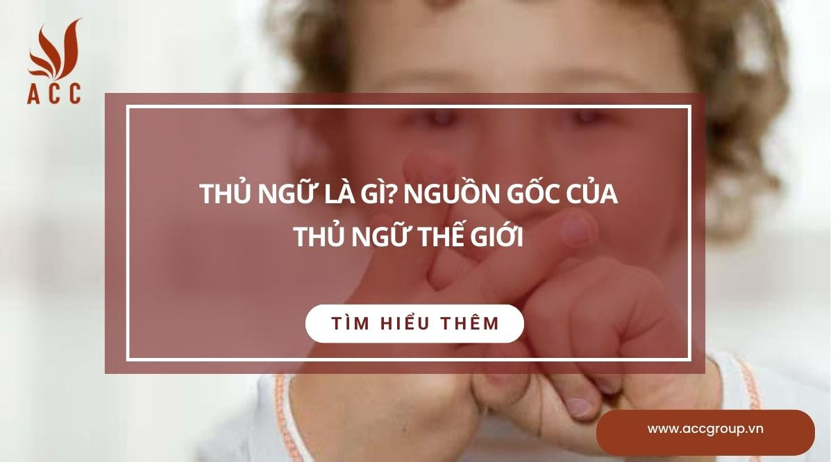 Thủ ngữ là gì? Nguồn gốc của thủ ngữ thế giới