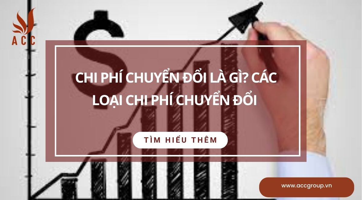 Chi phí chuyển đổi là gì? Các loại chi phí chuyển đổi