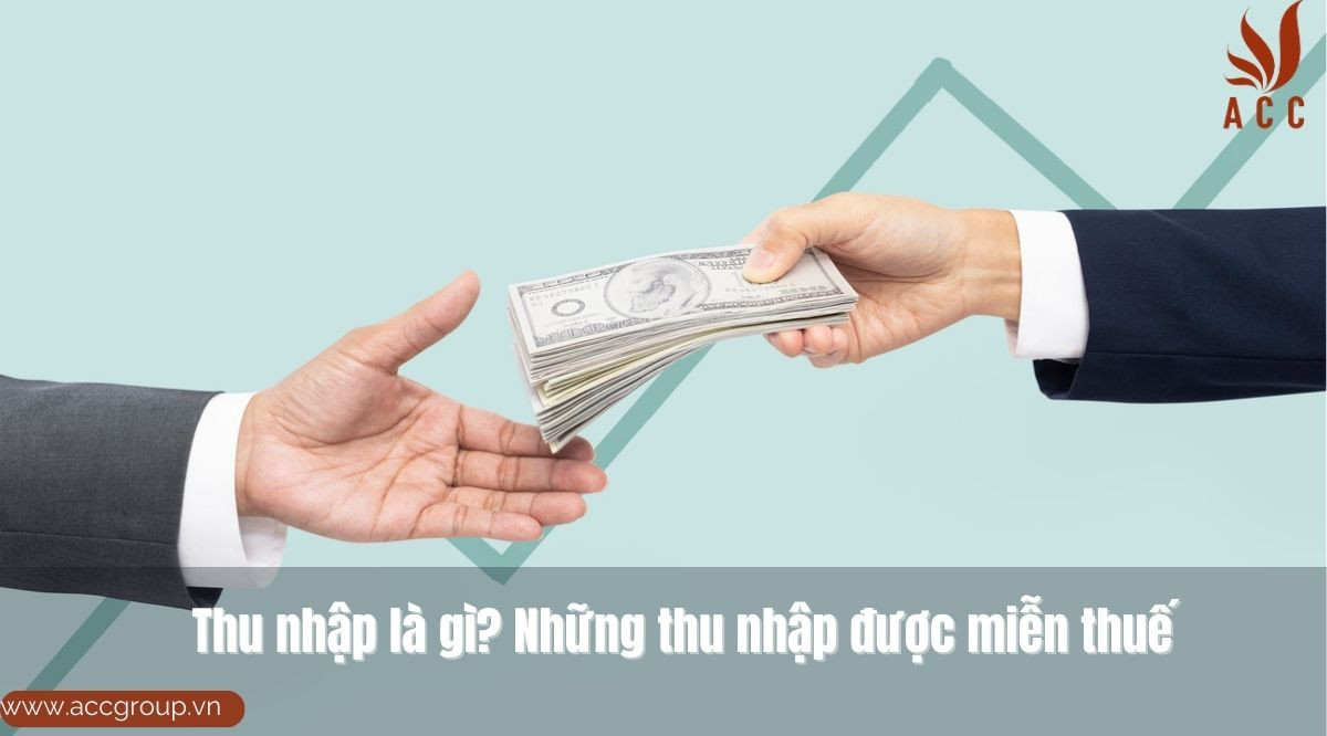 Thu nhập là gì? Những thu nhập được miễn thuế