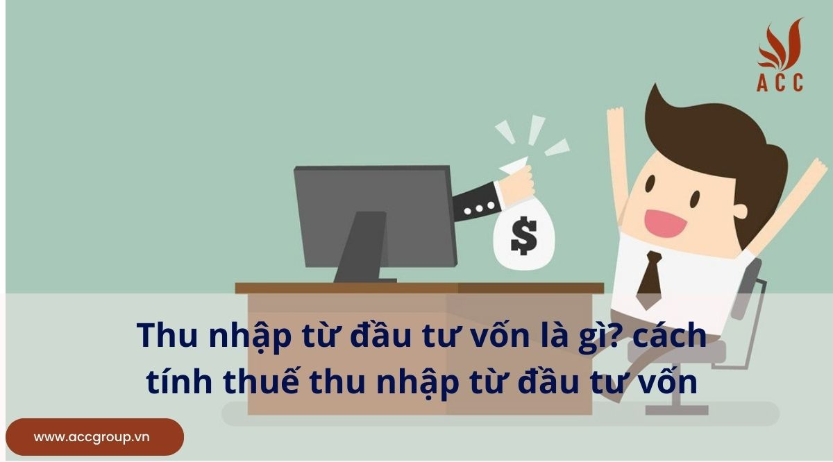 Thu nhập từ đầu tư vốn là gì? cách tính thuế thu nhập từ đầu tư vốn