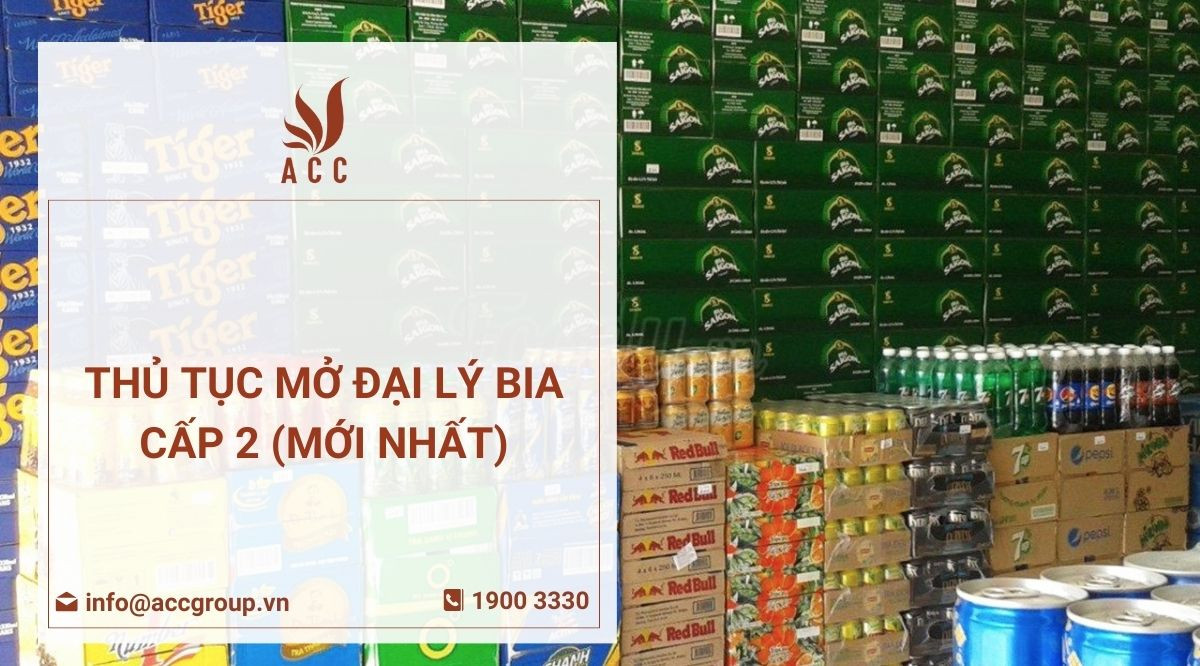 Thủ tục mở đại lý bia cấp 2 (Mới nhất)