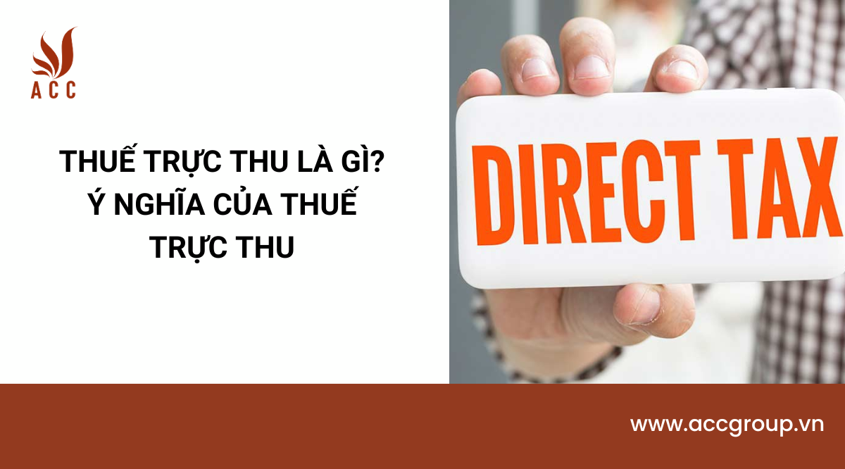 Thuế trực thu là gì? Ý nghĩa của thuế trực thu