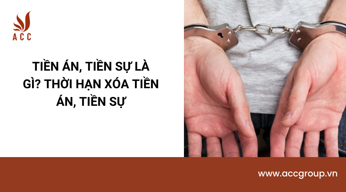 Tiền án, tiền sự là gì? Thời hạn xóa tiền án, tiền sự