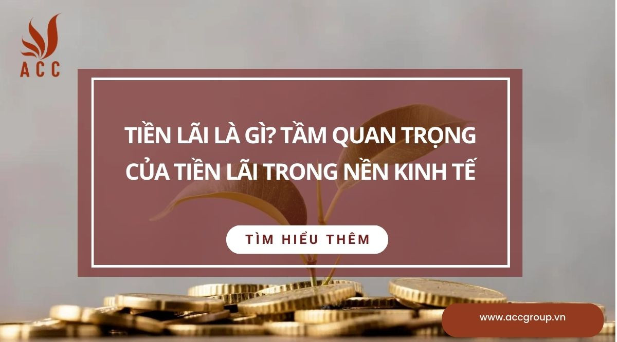 Tiền lãi là gì? Tầm quan trọng của tiền lãi trong nền kinh tế