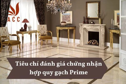 Tiêu chí đánh giá chứng nhận hợp quy gạch Prime