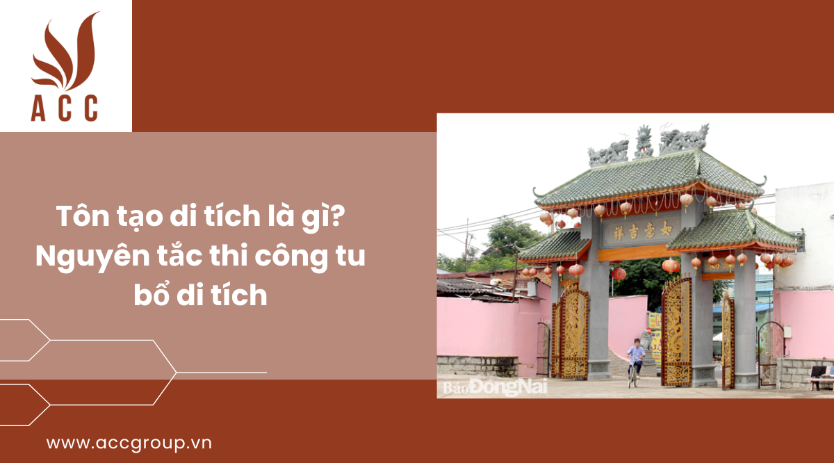 Tôn tạo di tích là gì?Nguyên tắc thi công tu bổ di tích