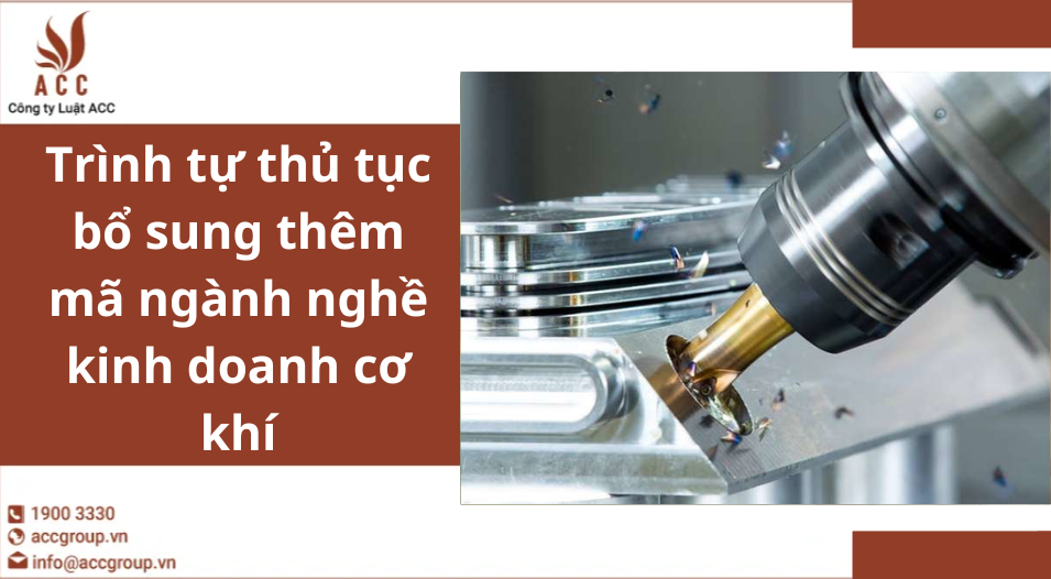 Trình tự thủ tục bổ sung thêm mã ngành nghề kinh doanh cơ khí