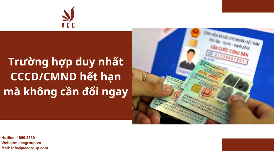 Trường hợp duy nhất CCCD/CMND hết hạn mà không cần đổi ngay