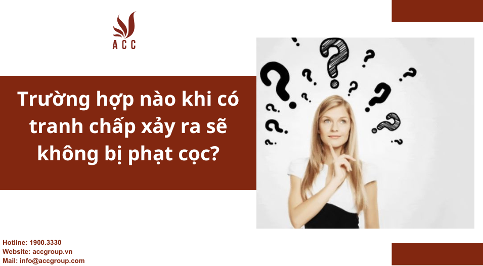 Trường hợp nào khi có tranh chấp xảy ra sẽ không bị phạt cọc